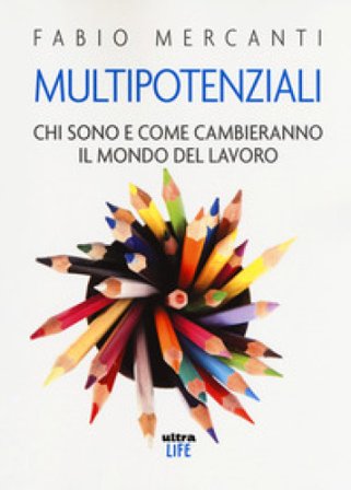 Multipotenziali. Chi sono e come cambieranno il mondo Fabio Mercanti