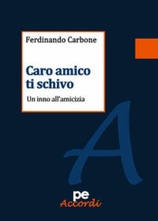 Caro amico ti schivo. Un inno all'amicizia Ferdinando Carbone