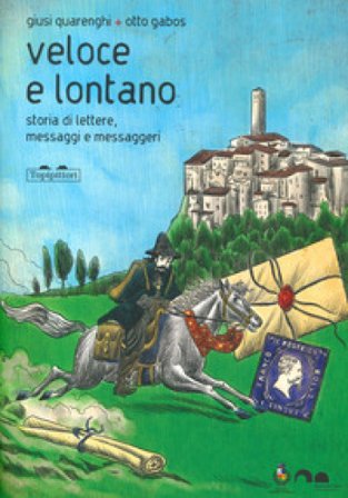 Veloce lontano. Storia di lettere, messaggi e messaggeri. Ediz. a colori Giusi Quarenghi