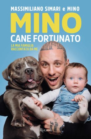Mino cane fortunato. La mia famiglia raccontata da me Massimiliano Simari