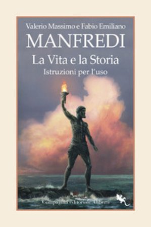 La vita e la storia. Istruzioni per l'uso Valerio Massimo Manfredi