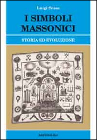 I simboli massonici. Storia ed evoluzione Luigi Sessa