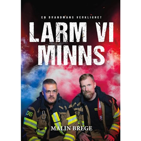 Larm vi minns: En brandmans verklighet 9789153118480