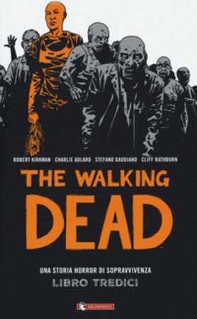 The walking dead. Vol. 13 Robert Kirkman