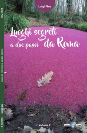 Luoghi segreti a due passi da Roma. Vol. 2 Luigi Plos