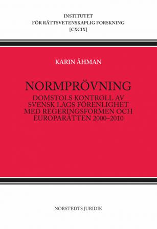 Normprövning : Domstols kontroll av svensk lags förenlighet med regeringsf - Bok av Karin Åhman - Häfte
