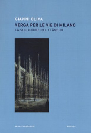 Verga per le vie di Milano. La solitudine del flâneur Gianni Oliva