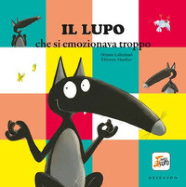 Il lupo che si emozionava troppo. Amico lupo. Ediz. a colori Orianne Lallemand