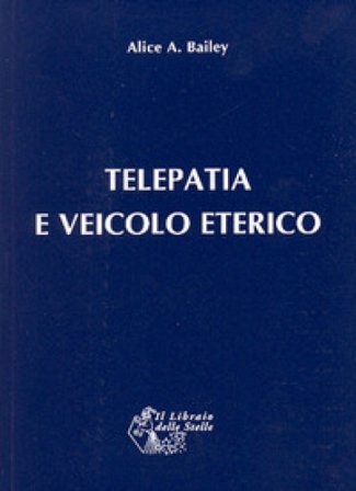 Telepatia e veicolo eterico Alice A. Bailey
