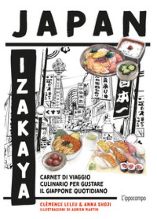Japan Izakaya. Carnet di viaggio culinario per gustare il Giappone quotidiano. Ediz. illustrata Clémence Leleu