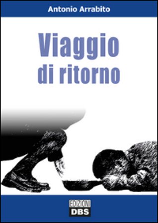 Viaggio di ritorno Antonio Arrabito