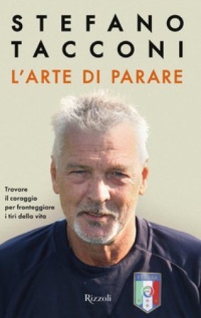L'arte di parare. Trovare il coraggio per fronteggiare i tiri della vita Stefano Tacconi