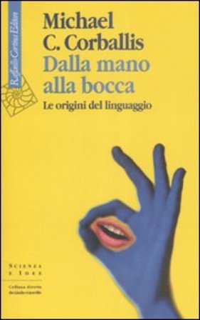 Dalla mano alla bocca. Le origini del linguaggio Michael C. Corballis