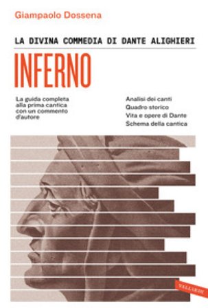 La Divina Commedia di Dante Alighieri. Inferno. La guida completa alla prima cantica con un commento d'autore Giampaolo Dossena