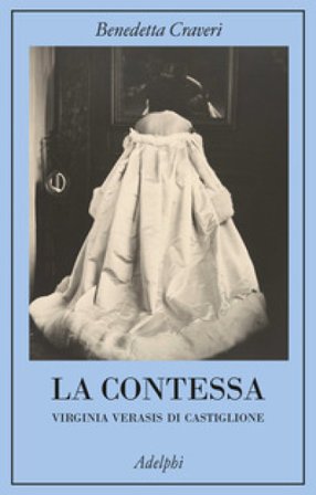 La contessa. Virginia Verasis di Castiglione Benedetta Craveri
