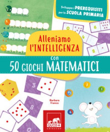Alleniamo l'intelligenza con 50 giochi matematici Barbara Franco