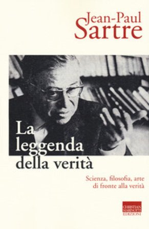 La leggenda della verità. Scienza, filosofia, arte di fronte alla verità Jean-Paul Sartre