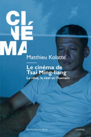 Le cinéma de Tsai Ming-liang Matthieu Kolatte