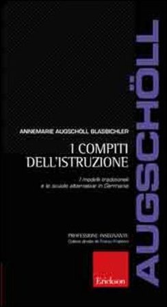 I compiti dell'istruzione. I modelli tradizionali e le scuole alternative in Germania Annemarie Augschöll Blasbichler