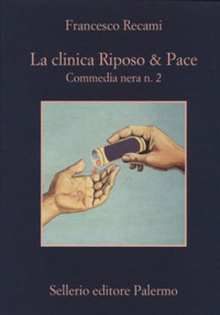La clinica Riposo & pace. Commedia nera n. 2 Francesco Recami