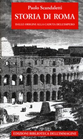Storia di Roma. Vol. 1: Dalle origini alla fine dell'impero Paolo Scandaletti