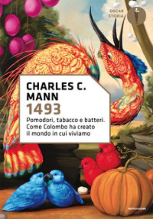 1493. Pomodori, tabacco e batteri. Come Colombo ha creato il mondo in cui viviamo Charles C. Mann