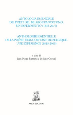 Antologia essenziale dei poeti del Belgio francofono. Un esperimento (1835-2015)-Anthologie essentielle de la poésie francophone de Belgique. Une 