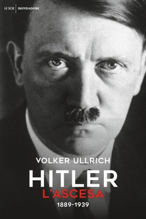Hitler. L'ascesa. 1889-1939 Volker Ullrich