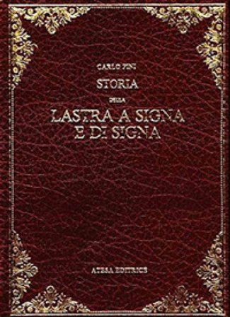 Storia della Lastra a Signa e di Signa (rist. anast. Empoli, 1874) Carlo Pini