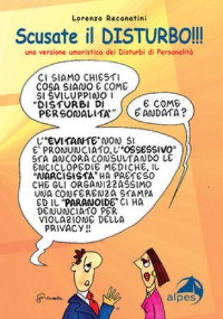Scusate il disturbo!!! Una versione umoristica dei disturbi di personalità Lorenzo Recanatini