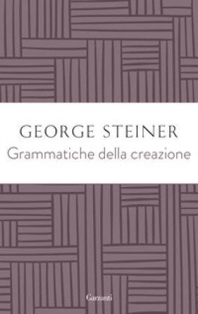 Grammatiche della creazione George Steiner