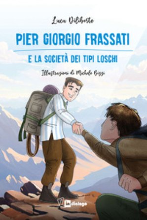 Pier Giorgio Frassati e la società dei tipi loschi. Ediz. illustrata Luca Diliberto