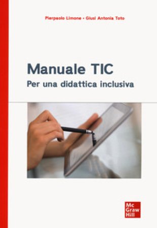 Manuale TIC. Per una didattica inclusiva Pierpaolo Limone