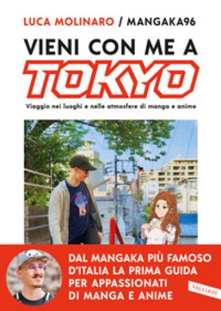 Vieni con me a Tokyo. Viaggio nei luoghi e nelle atmosfere di manga e anime Luca Molinaro