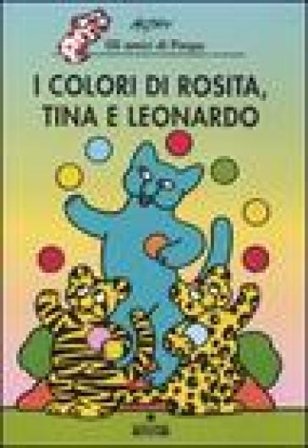 I colori di Rosita, Tina e Leonardo. Gli amici di Pimpa. Ediz. illustrata Francesco Tullio Altan