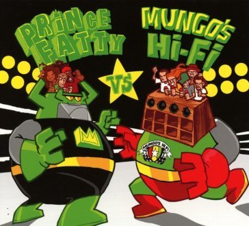 Prince fatty vs. mungo's hi-fi PRINCE FATTY VS. MUN