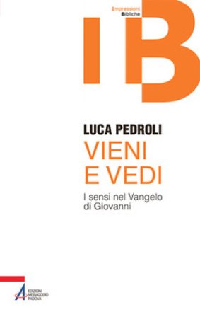 Vieni e vedi. I sensi nel Vangelo di Giovanni Luca Pedroli