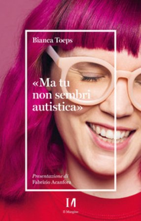 «Ma tu non sembri autistica» Bianca Toeps