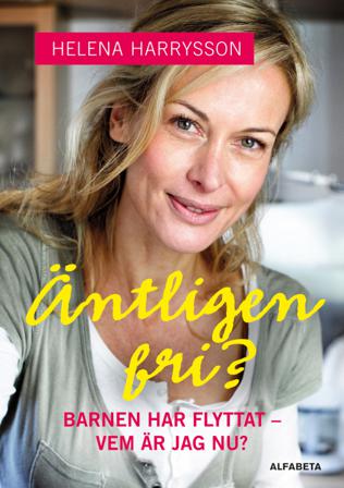 Äntligen fri? : barnen har flyttat - vem är jag nu? - Bok av Helena Harrysson - Kartonnage