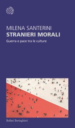 Stranieri morali. Guerra e pace tra le culture Milena Santerini