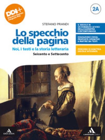 Lo specchio della pagina. Noi, i testi e la storia letteraria. Con Per le Scuole superiori. Con e-book. Con espansione online. Vol. 2A-2B: Seicento e 