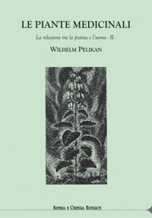 Le piante medicinali. La relazione tra la pianta e l'uomo. Vol. 2 Wilhelm Pelikan