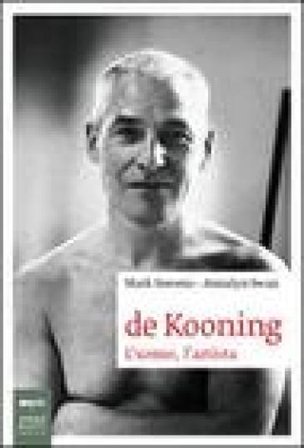 De Kooning. L'uomo, l'artista. Ediz. illustrata Mark Stevens