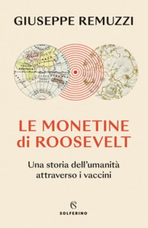 Le monetine di Roosevelt. Una storia dell'umanità attraverso i vaccini Giuseppe Remuzzi