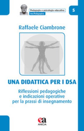 Una didattica per i DSA. Riflessioni pedagogiche e indicazioni operative per la prassi di insegnamento Raffaele Ciambrone