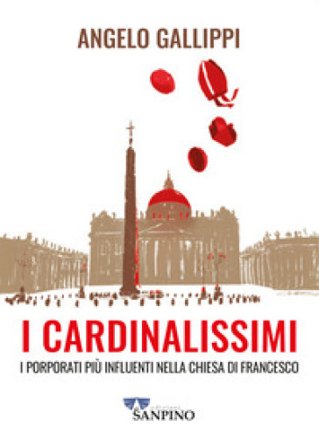 I cardinalissimi. I porporati più influenti nella chiesa di Francesco Angelo Gallippi