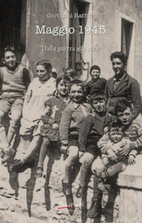 Maggio 1945. Dalla guerra alla pace Giovanni Rattini