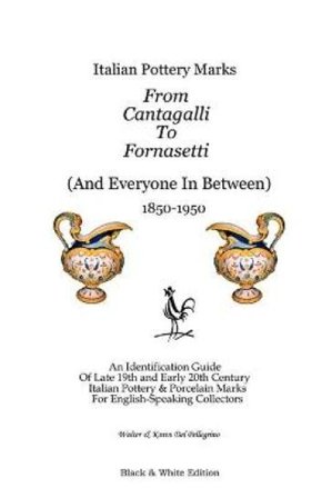 Italian Pottery Marks From Cantagalli To Fornasetti (Black and White Edition)