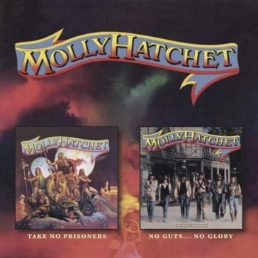 Take no prisoners, no guts...no glory Molly Hatchet
