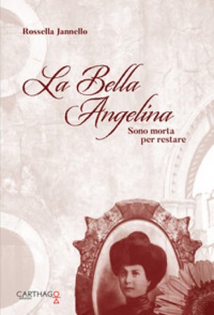 La bella Angelina. Sono morta per restare Rossella Jannello